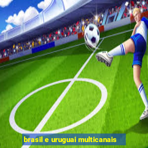 brasil e uruguai multicanais